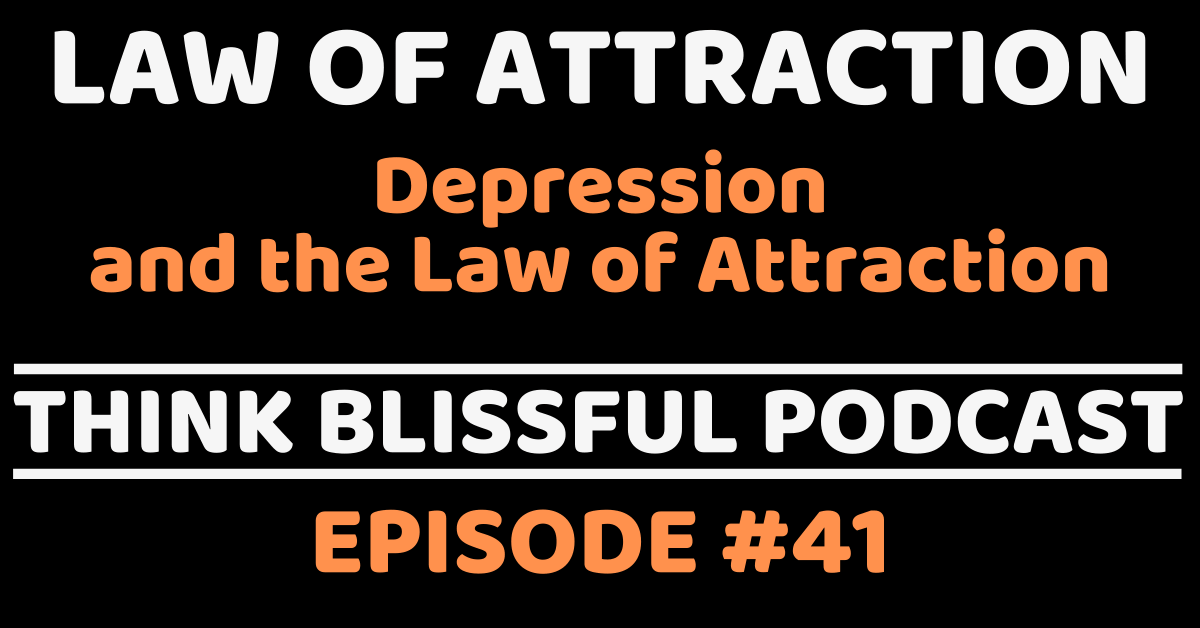 tb-41-depression-and-the-law-of-attraction-think-blissful