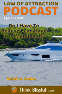 Do I Have To Believe I Can Have It To Manifest It?