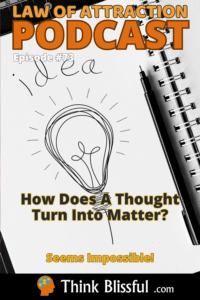 How Does A Thought Turn Into Matter?